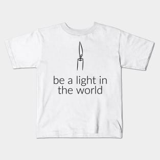 BE A LIGHT IN THE WORLD Kids T-Shirt